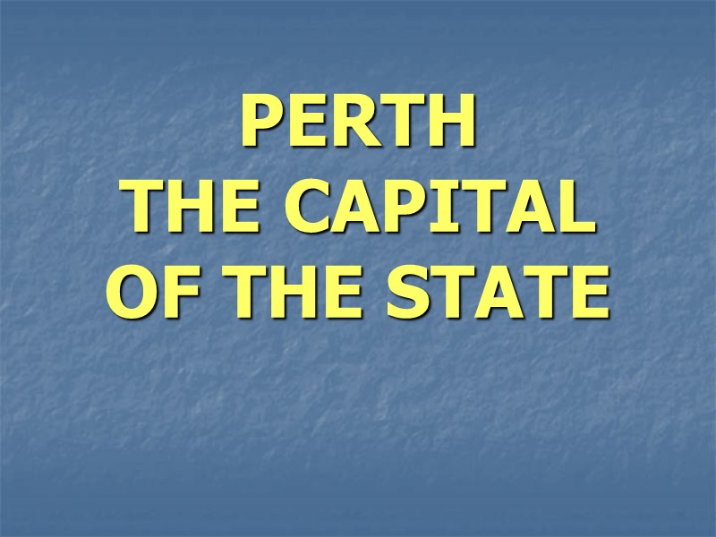 PERTH  THE CAPITAL  OF THE STATE